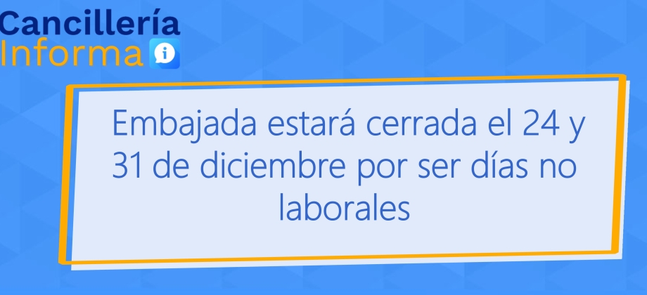 Embajada estará cerrada el 24 y 31 de diciembre por ser días no laborales